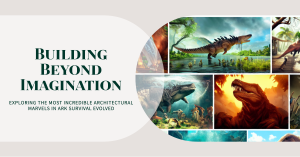 Building Beyond Imagination Architectural Marvels in Ark Survival Evolved