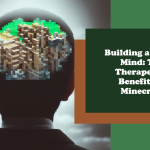 The Therapeutic Benefits of Playing Minecraft