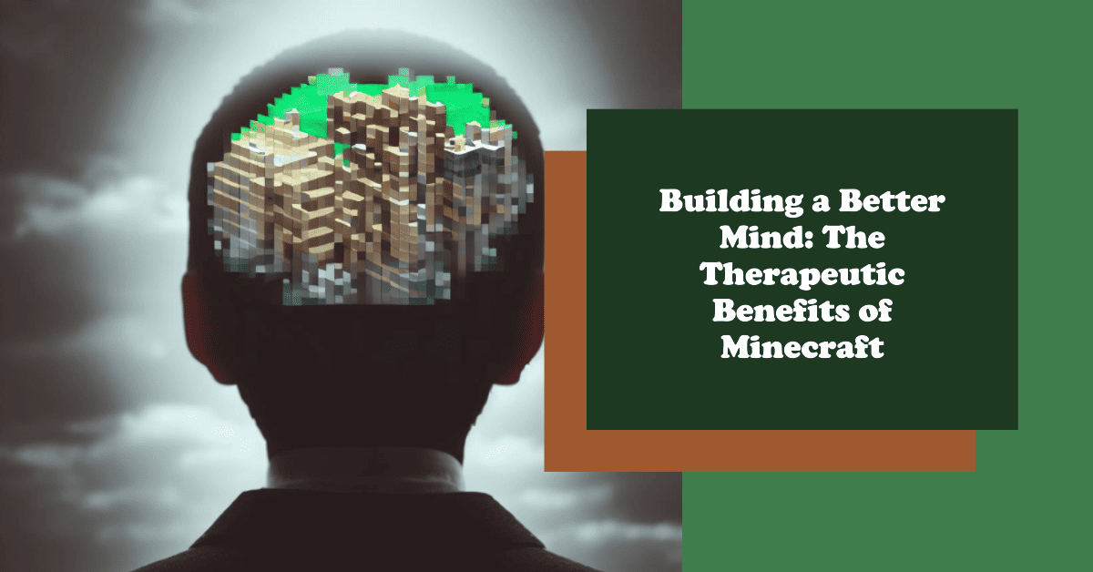 The Therapeutic Benefits of Playing Minecraft