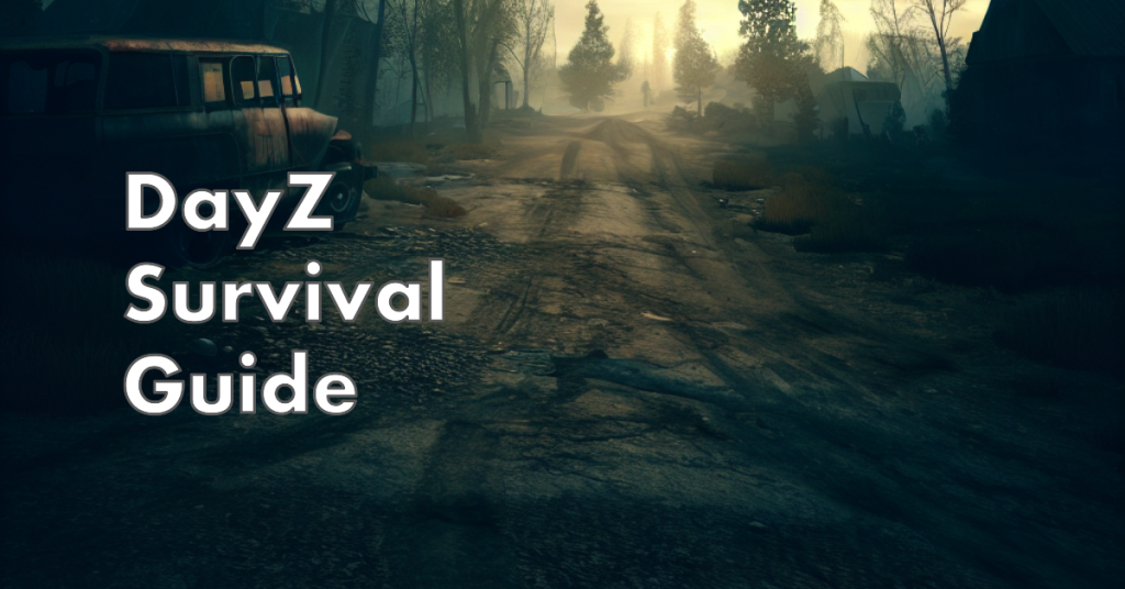 DayZ: A Beginner's Survival Guide - KeenGamer