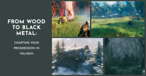 From Wood to Black Metal: Charting Your Progression in Valheim
