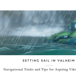 Setting Sail in Valheim Navigational Tricks and Tips for Aspiring Viking Seafarers
