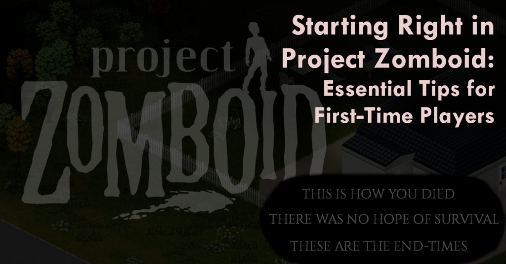 Starting Right in Project Zomboid-Essential Tips for First-Time Players