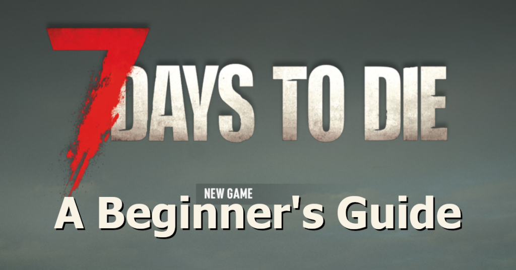 Der Leitfaden für Einsteiger in 7 Days to Die