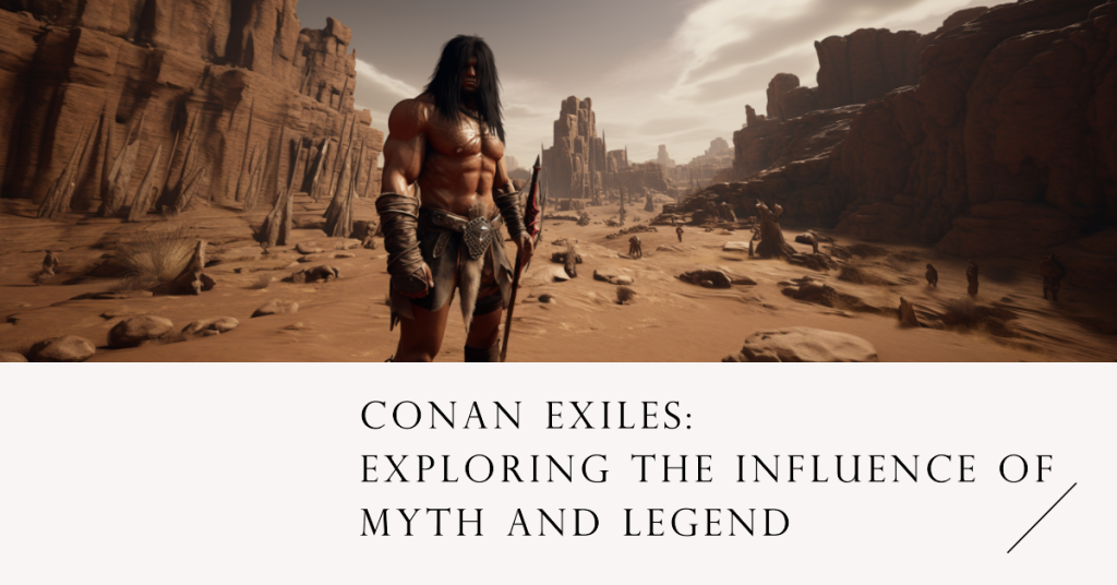 Conan Exiles explora la influencia del mito y la leyenda