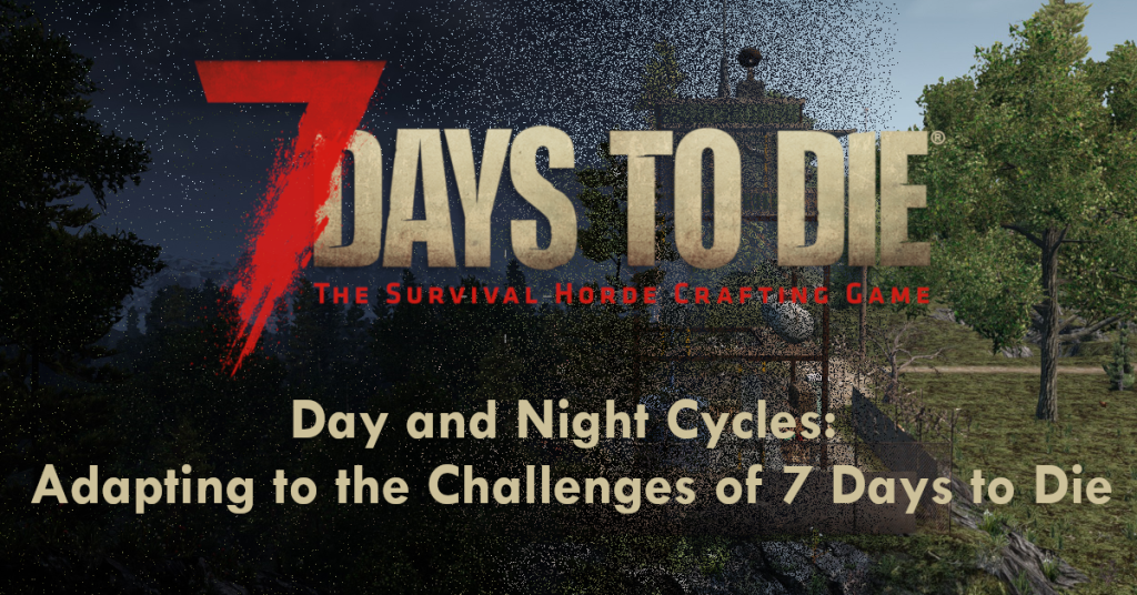 Day and Night Cycles Adapting to the Challenges of 7 Days to Die