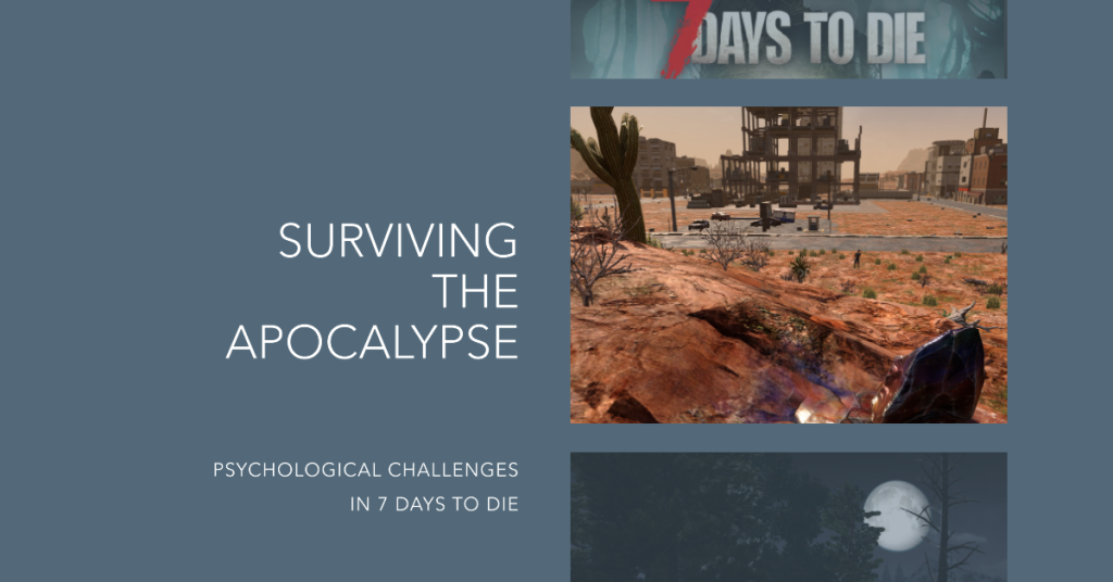 Surviving the Apocalypse Psychological Challenges in 7 Days to Die