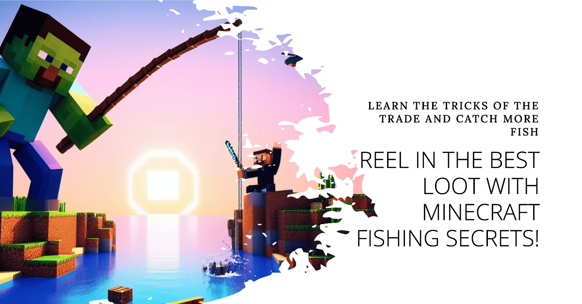 Minecraft Fishing Secrets: How to Catch the Best Loot