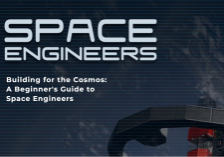 Building for the Cosmos A Beginner's Guide to Space Engineers